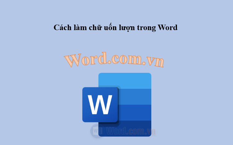 Cách làm chữ uốn lượn trong Word
