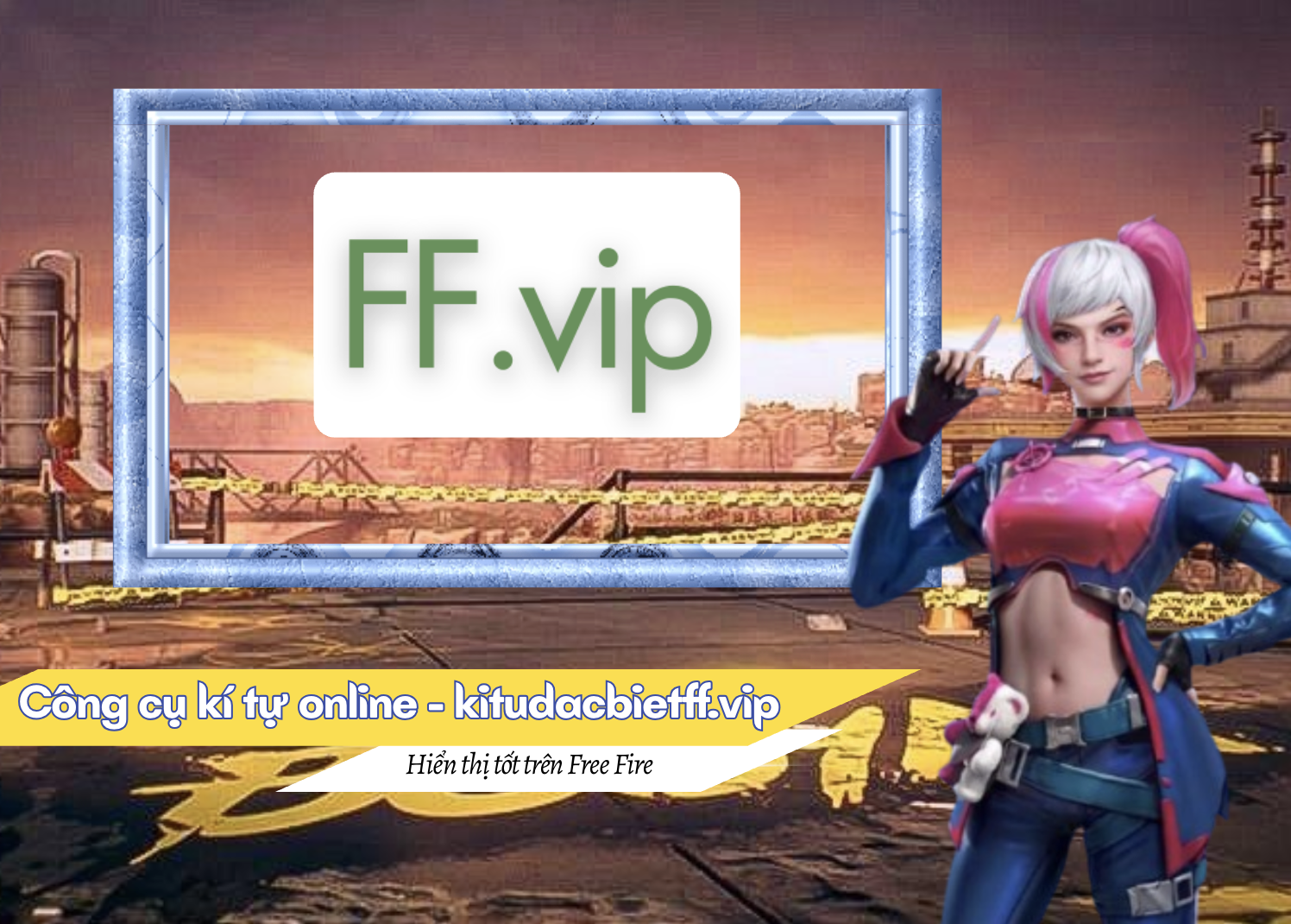 Kí Tự Đặc Biệt FF - công cụ kí tự online, hiển thị tốt nhất trên Free Fire